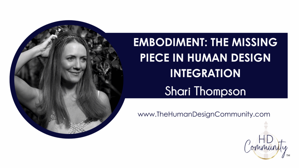 Shari Thompson - Embodiment: The Missing Piece in Human Design Integration
